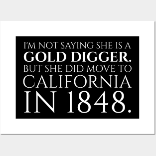 I'm not saying she is a gold digger. But she did move to California in 1848. Posters and Art